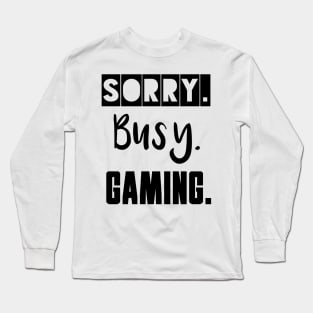 Sorry. Busy. Gaming. Long Sleeve T-Shirt